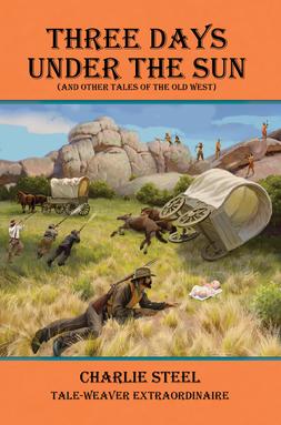 Three Days Under the Sun and Other Tales of the Old West